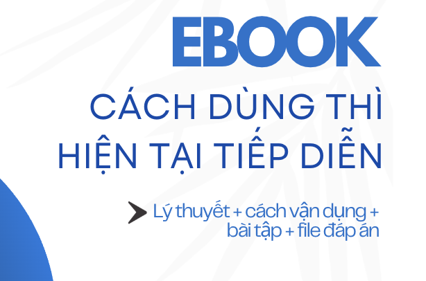 THÌ HIỆN TẠI TIẾP DIỄN (PRESENT CONTINUOUS): CÔNG THỨC, CÁCH DÙNG, DẤU HIỆU & BÀI TẬP